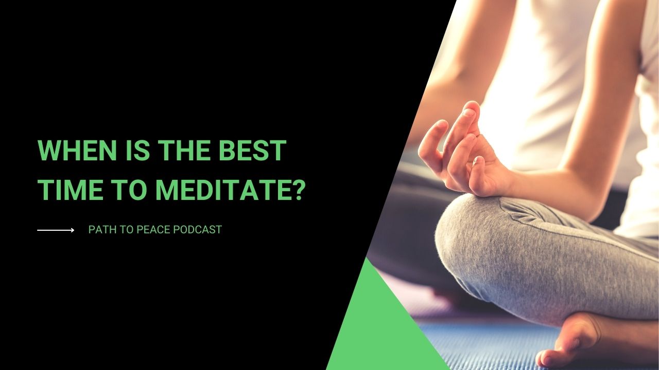 When is the Best Time to Meditate? - Path to Peace Podcast