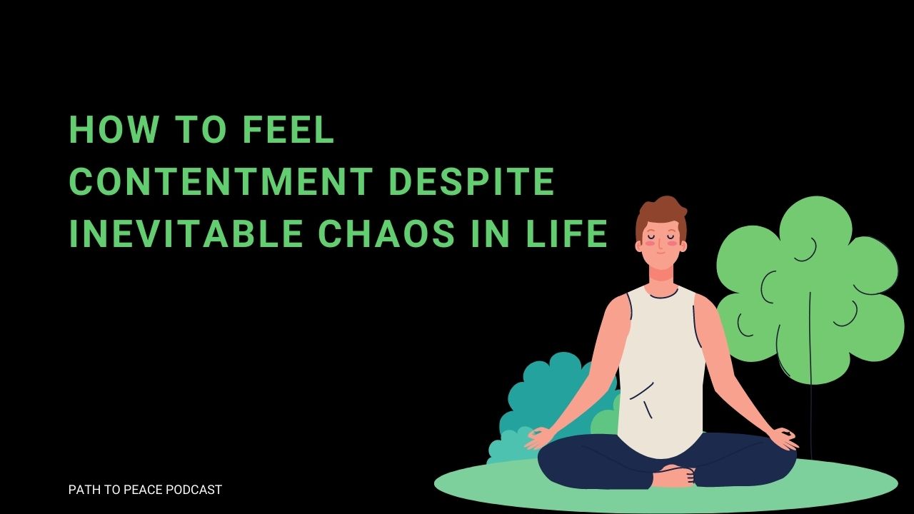 how-to-feel-contentment-despite-inevitable-chaos-in-life